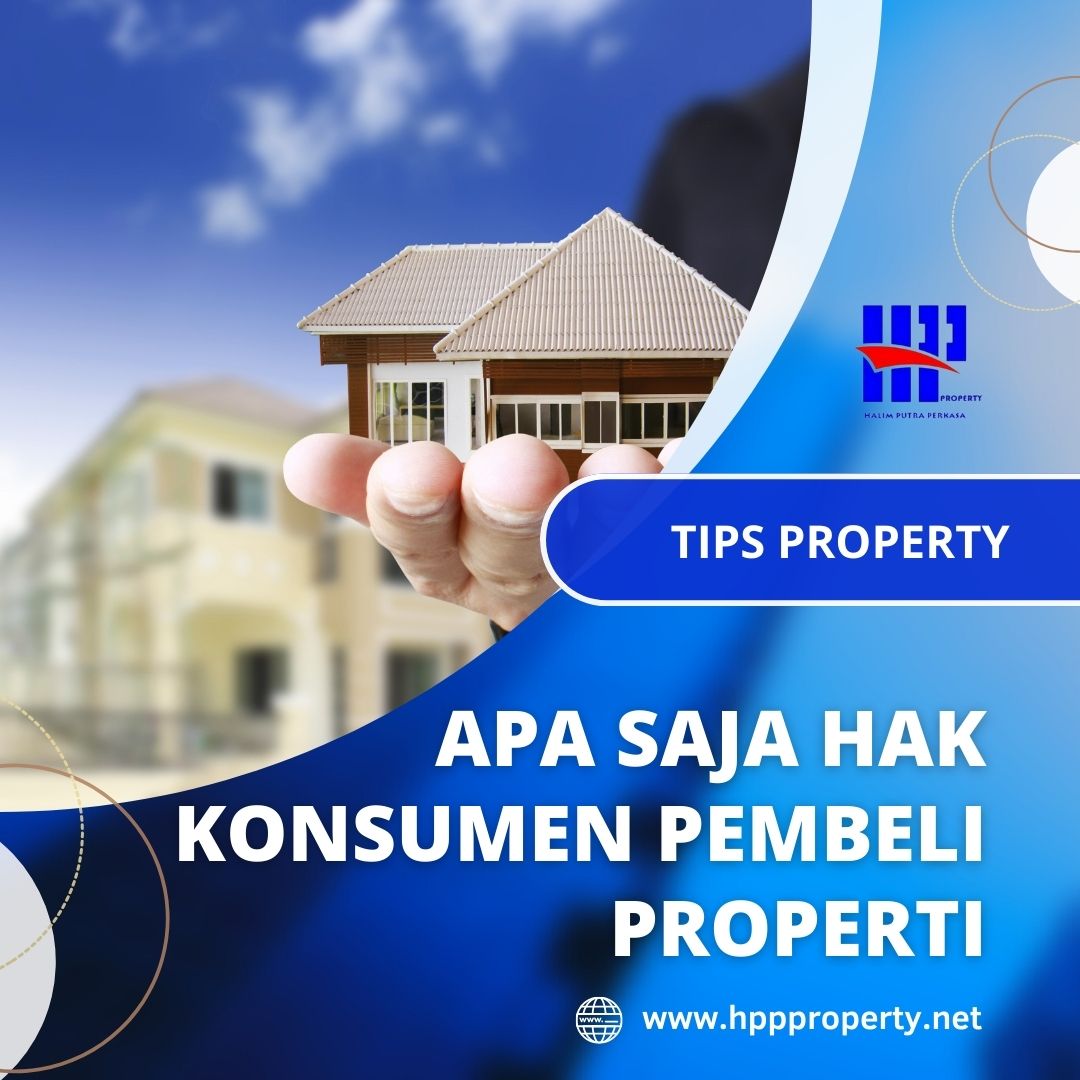 Apa Saja Hak Konsumen Pembeli Properti CV Halim Putra Perkasa HPP