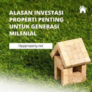 Alasan Investasi Properti Penting untuk Generasi Milenial