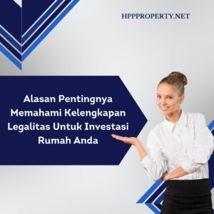 Alasan Pentingnya Memahami Kelengkapan Legalitas Untuk Investasi Rumah Anda