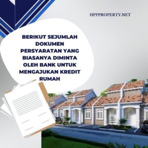 Berikut Sejumlah dokumen persyaratan yang biasanya diminta oleh bank untuk mengajukan kredit rumah