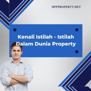 Kenali Istilah – Istilah Dalam Dunia Property
