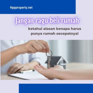 Jangan ragu beli rumah, ketahui alasan kenapa harus punya rumah sendiri secepatnya !
