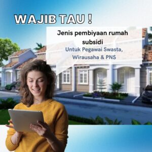 WAJIB TAU ! JENIS PEMBIAYAAN RUMAH SUBSIDI UNTUK PEGAWAI SWASTA, WIRAUSAHA & PNS
