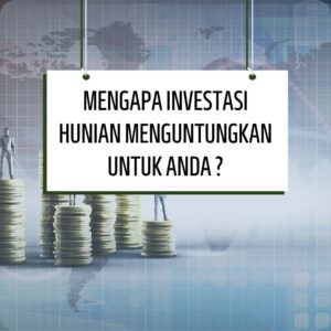MENGAPA INVESTASI HUNIAN MENGUNTUNGKAN UNTUK ANDA ?