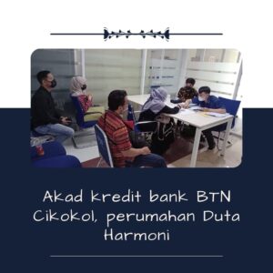 Akad kredit bank BTN Cikokol, perumahan “Duta Harmoni”