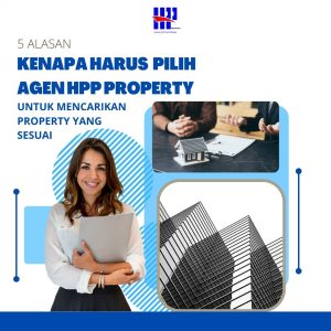 5 Alasan Kenapa Harus Pilih Agen HPP Property untuk Mencarikan Property yang Sesuai