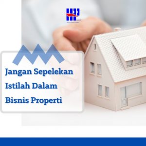 Jangan Sepelekan Istilah Dalam Bisnis Properti