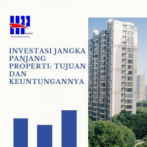 Investasi Jangka Panjang properti: Tujuan dan Keuntungannya