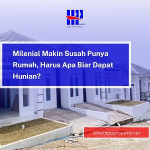 Milenial Makin Susah Punya Rumah, Harus Apa Biar Dapat Hunian?