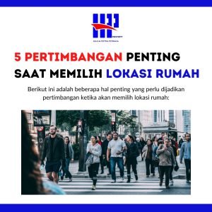 5 Pertimbangan Penting saat Memilih Lokasi Rumah