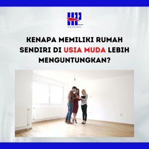 Kenapa Memiliki Rumah Sendiri Di Usia Muda Lebih Menguntungkan?
