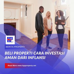 BELI PROPERTI CARA INVESTASI AMAN DARI INFLANSI