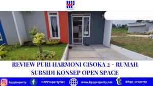 REVIEW PURI HARMONI CISOKA 2 – RUMAH SUBSIDI KONSEP OPEN SPACE