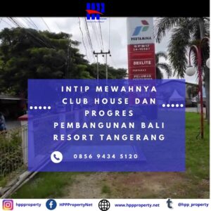 Intip Mewahnya Club House Dan Progres Pembangunan Bali Resort Tangerang