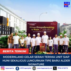 Modernland Gelar Serah Terima Unit Siap Huni Sekaligus Luncurkan Tipe Baru Alder Signature