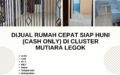 Dijual Rumah CEPAT SIAP HUNI (CASH ONLY) Di CLUSTER MUTIARA LEGOK